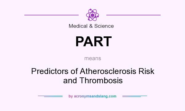 What does PART mean? It stands for Predictors of Atherosclerosis Risk and Thrombosis