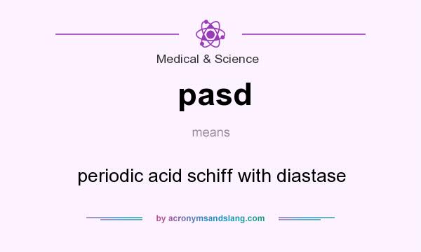 What does pasd mean? It stands for periodic acid schiff with diastase