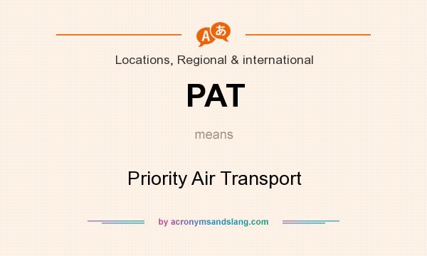 What does PAT mean? It stands for Priority Air Transport