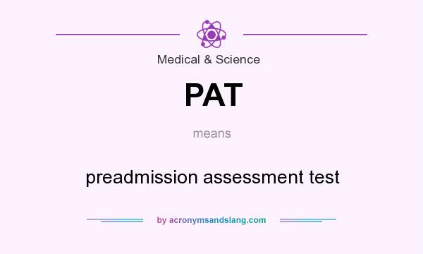 What does PAT mean? It stands for preadmission assessment test