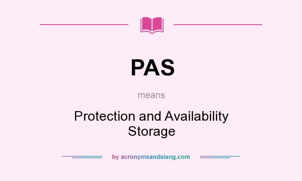 What does PAS mean? It stands for Protection and Availability Storage