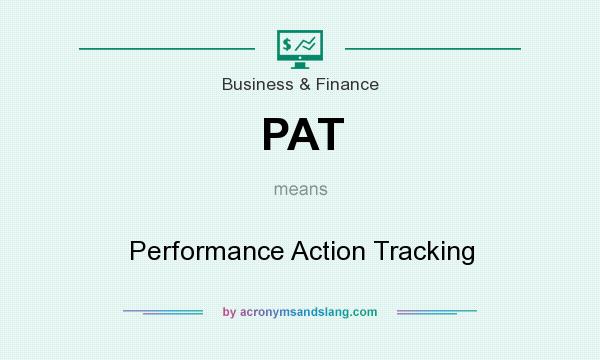 What does PAT mean? It stands for Performance Action Tracking