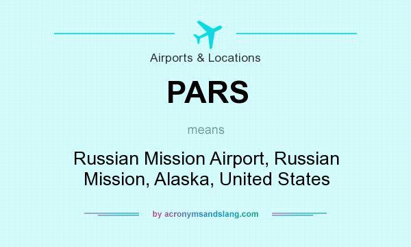 What does PARS mean? It stands for Russian Mission Airport, Russian Mission, Alaska, United States