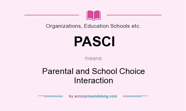 What does PASCI mean? It stands for Parental and School Choice Interaction