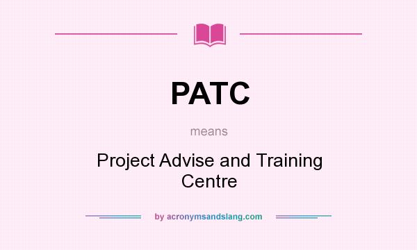 What does PATC mean? It stands for Project Advise and Training Centre