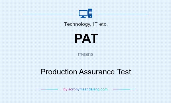 What does PAT mean? It stands for Production Assurance Test