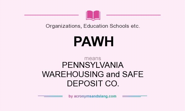 What does PAWH mean? It stands for PENNSYLVANIA WAREHOUSING and SAFE DEPOSIT CO.
