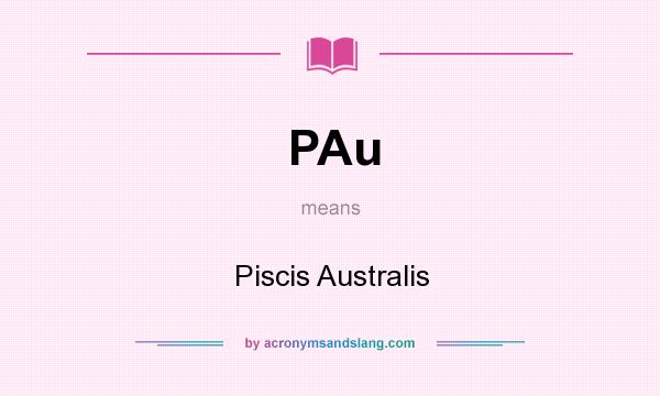 What does PAu mean? It stands for Piscis Australis