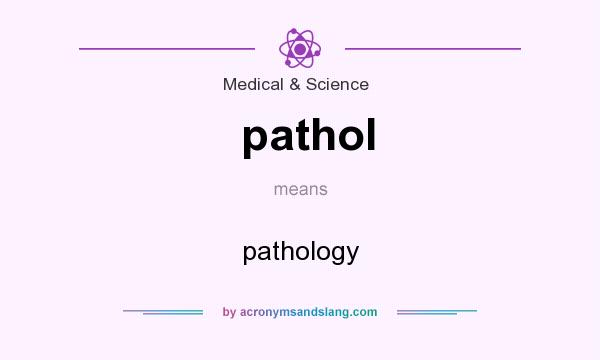 What does pathol mean? It stands for pathology