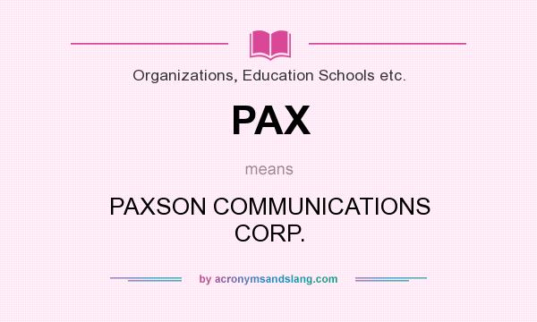 What does PAX mean? It stands for PAXSON COMMUNICATIONS CORP.