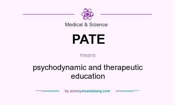 What does PATE mean? It stands for psychodynamic and therapeutic education