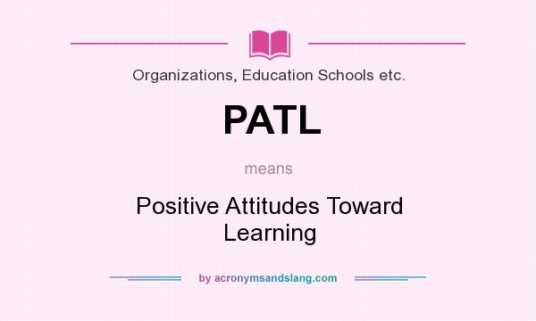 What does PATL mean? It stands for Positive Attitudes Toward Learning