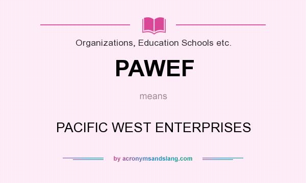 What does PAWEF mean? It stands for PACIFIC WEST ENTERPRISES