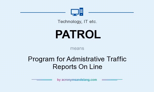 What does PATROL mean? It stands for Program for Admistrative Traffic Reports On Line
