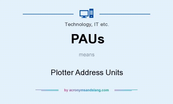What does PAUs mean? It stands for Plotter Address Units