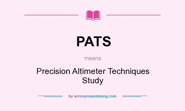 What does PATS mean? It stands for Precision Altimeter Techniques Study