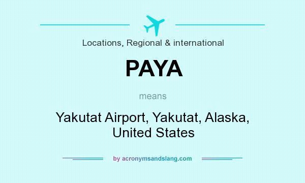What does PAYA mean? It stands for Yakutat Airport, Yakutat, Alaska, United States