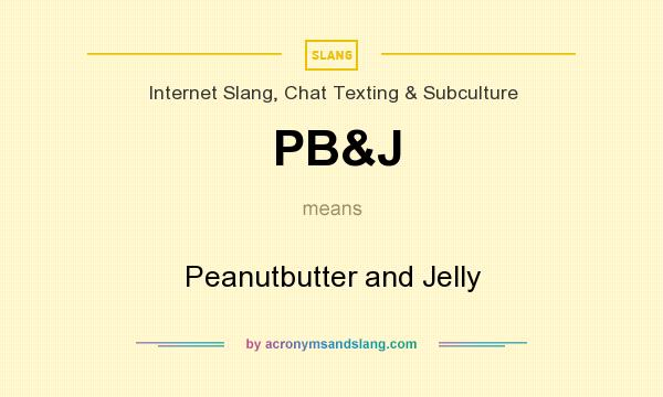 What does PB&J mean? It stands for Peanutbutter and Jelly