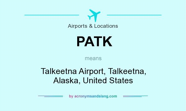 What does PATK mean? It stands for Talkeetna Airport, Talkeetna, Alaska, United States