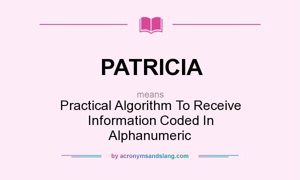 What does PATRICIA mean? It stands for Practical Algorithm To Receive Information Coded In Alphanumeric