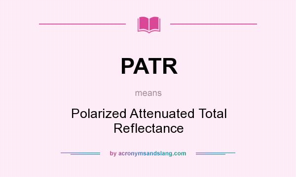 What does PATR mean? It stands for Polarized Attenuated Total Reflectance