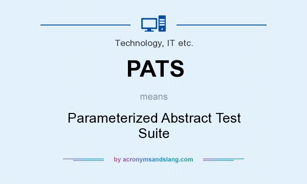 What does PATS mean? It stands for Parameterized Abstract Test Suite