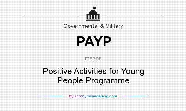 What does PAYP mean? It stands for Positive Activities for Young People Programme