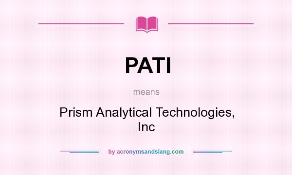 What does PATI mean? It stands for Prism Analytical Technologies, Inc