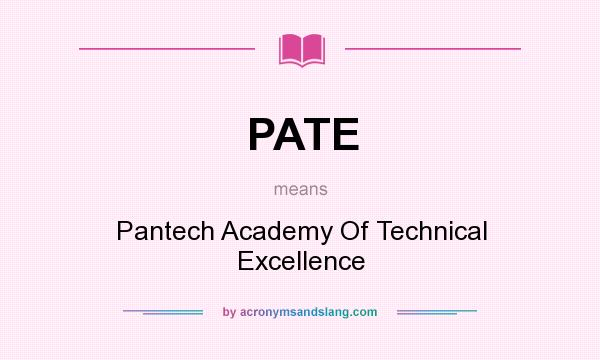 What does PATE mean? It stands for Pantech Academy Of Technical Excellence