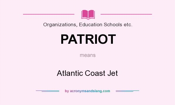 What does PATRIOT mean? It stands for Atlantic Coast Jet