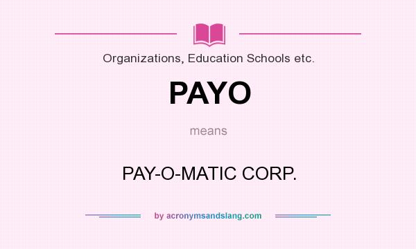 What does PAYO mean? It stands for PAY-O-MATIC CORP.