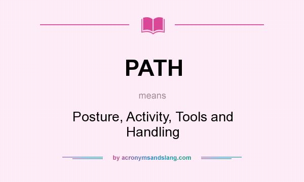 What does PATH mean? It stands for Posture, Activity, Tools and Handling