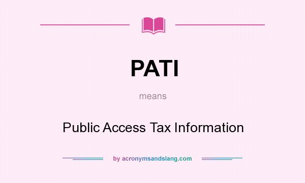 What does PATI mean? It stands for Public Access Tax Information