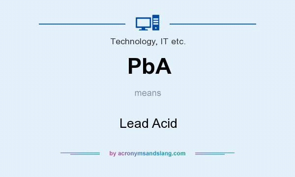 What does PbA mean? It stands for Lead Acid