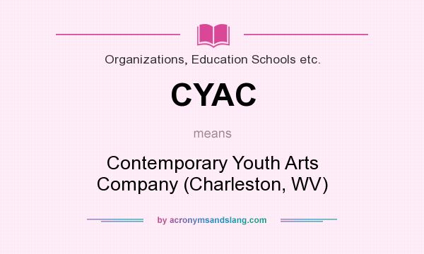 What does CYAC mean? It stands for Contemporary Youth Arts Company (Charleston, WV)