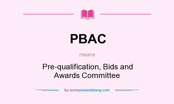 What does PBAC mean? It stands for Pre-qualification, Bids and Awards Committee
