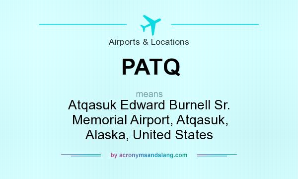 What does PATQ mean? It stands for Atqasuk Edward Burnell Sr. Memorial Airport, Atqasuk, Alaska, United States