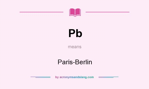 What does Pb mean? It stands for Paris-Berlin