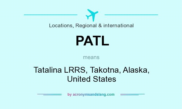 What does PATL mean? It stands for Tatalina LRRS, Takotna, Alaska, United States