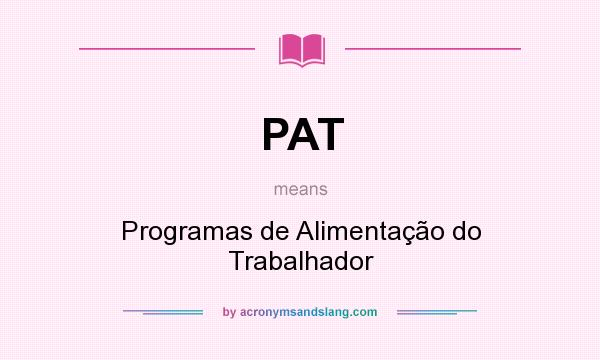 What does PAT mean? It stands for Programas de Alimentação do Trabalhador