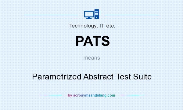 What does PATS mean? It stands for Parametrized Abstract Test Suite