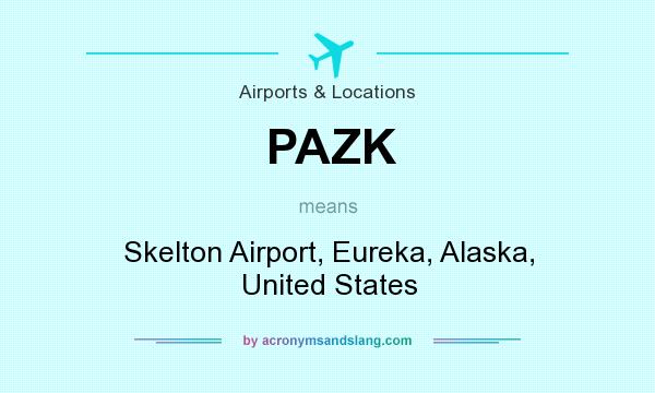 What does PAZK mean? It stands for Skelton Airport, Eureka, Alaska, United States