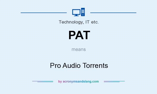 What does PAT mean? It stands for Pro Audio Torrents