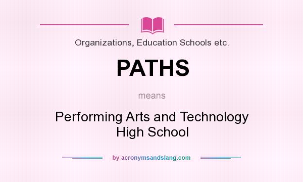 What does PATHS mean? It stands for Performing Arts and Technology High School