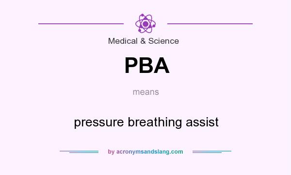 What does PBA mean? It stands for pressure breathing assist