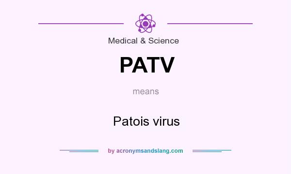 What does PATV mean? It stands for Patois virus
