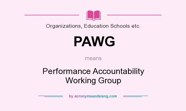 What does PAWG mean? It stands for Performance Accountability Working Group