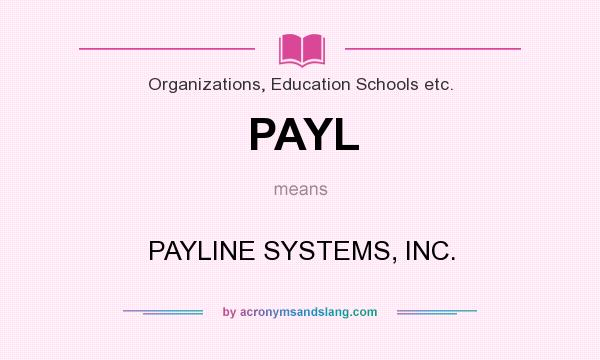 What does PAYL mean? It stands for PAYLINE SYSTEMS, INC.