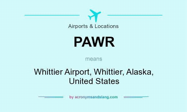 What does PAWR mean? It stands for Whittier Airport, Whittier, Alaska, United States