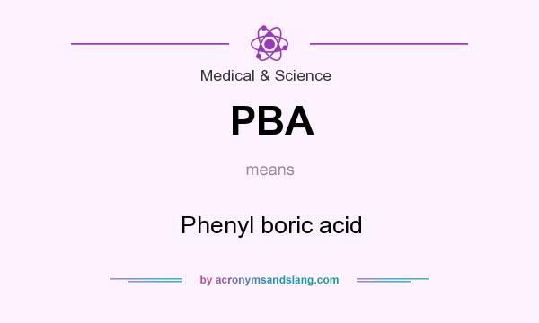 What does PBA mean? It stands for Phenyl boric acid